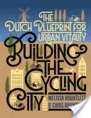 A kerékpáros város építése: A holland terv a városi vitalitáshoz - Building the Cycling City: The Dutch Blueprint for Urban Vitality