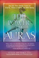 Az aurák ereje: Tap Into Into Your Energy Field for Clarity, Peace of Mind, and Well-Being - Power of Auras: Tap Into Your Energy Field for Clarity, Peace of Mind, and Well-Being