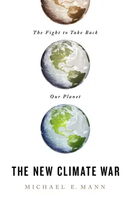 Az új klímaháború: A bolygónk visszavételéért folytatott harc - The New Climate War: The Fight to Take Back Our Planet