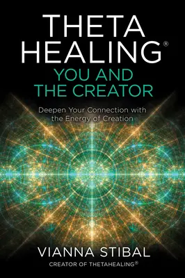 Thetahealing(r) Te és a Teremtő: A teremtés energiájával való kapcsolatod elmélyítése - Thetahealing(r) You and the Creator: Deepen Your Connection with the Energy of Creation