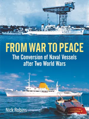 A háborútól a békéig: A hadihajók átalakítása a két világháború után - From War to Peace: The Conversion of Naval Vessels After Two World Wars