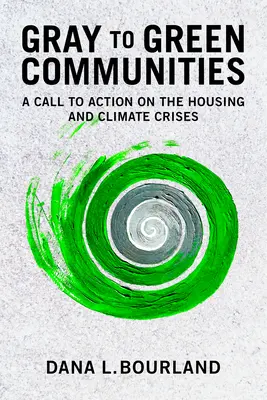 Szürkétől a zöld közösségekig: Felhívás a lakás- és klímaválsággal kapcsolatos cselekvésre - Gray to Green Communities: A Call to Action on the Housing and Climate Crises