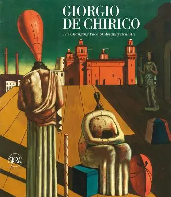 Giorgio de Chirico: A metafizikai művészet változó arca - Giorgio de Chirico: The Changing Face of Metaphysical Art