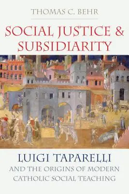 Szociális igazságosság és szubszidiaritás: Luigi Taparelli és a modern katolikus szociális gondolkodás eredete - Social Justice and Subsidiarity: Luigi Taparelli and the Origins of Modern Catholic Social Thought