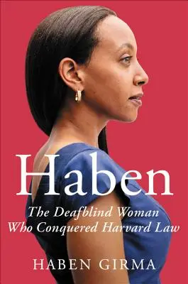 Haben: A siketvak nő, aki meghódította a Harvard jogi karát - Haben: The Deafblind Woman Who Conquered Harvard Law