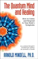 A kvantum elme és a gyógyítás: Hogyan figyeljünk és reagáljunk testünk tüneteire? - The Quantum Mind and Healing: How to Listen and Respond to Your Body's Symptoms