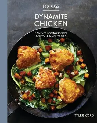 Food52 Dinamitcsirke: 60 soha nem unalmas recept kedvenc madarához [Szakácskönyv] - Food52 Dynamite Chicken: 60 Never-Boring Recipes for Your Favorite Bird [A Cookbook]