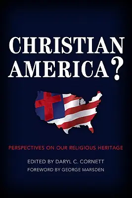 Christian America? Perspectives on Our Religious Heritage - Christian America?: Perspectives on Our Religious Heritage