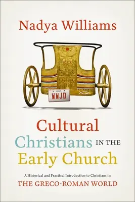 Kulturális keresztények a korai egyházban: Történelmi és gyakorlati bevezetés a görög-római világ keresztényeihez - Cultural Christians in the Early Church: A Historical and Practical Introduction to Christians in the Greco-Roman World