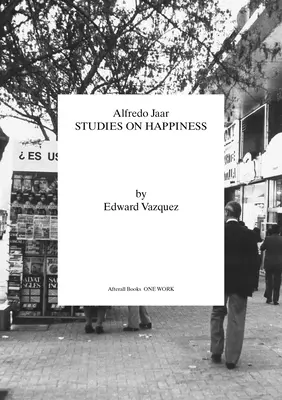 Alfredo Jaar: Jaaro Jaaro: Tanulmányok a boldogságról - Alfredo Jaar: Studies on Happiness