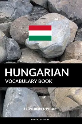 Magyar szókincsgyűjtemény: A Topic Based Approach - Hungarian Vocabulary Book: A Topic Based Approach