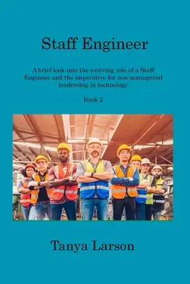 Staff Engineer Book 2: Rövid áttekintés a személyzeti mérnökök fejlődő szerepéről és a nem vezetői vezetés szükségességéről a technológiában - Staff Engineer Book 2: A brief look into the evolving role of a Staff Engineer and the imperative for non-managerial leadership in technology
