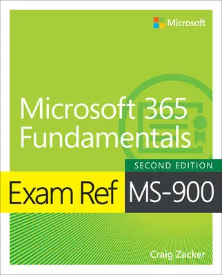 Exam Ref Ms-900 Microsoft 365 Fundamentals (Microsoft 365 alapjai) - Exam Ref Ms-900 Microsoft 365 Fundamentals