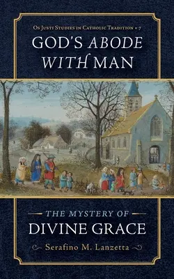 Isten lakhelye az emberrel: Az isteni kegyelem misztériuma - God's Abode with Man: The Mystery of Divine Grace