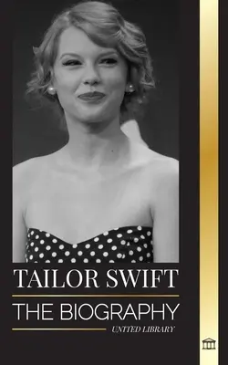 Taylor Swift: A pop új királynőjének életrajza, globális hatása és az American Music Awards - a country gyökerektől a pop szenzációig - Taylor Swift: The biography of the new queen of pop, her global impact and American Music Awards - from Country Roots to Pop Sensati