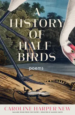 A Half-Birds története: Poems - A History of Half-Birds: Poems