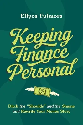 Keeping Finance Personal: Dobd el a „kellene”-t és a szégyent, és írd újra a pénzügyeid történetét” - Keeping Finance Personal: Ditch the Shoulds