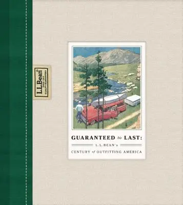 Garantáltan tartós: L.L. Bean's Century of Outfitting America (L.L. Bean's Century of Outfitting America) - Guaranteed to Last: L.L. Bean's Century of Outfitting America