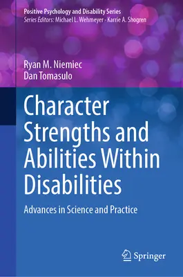 Karakteres erősségek és képességek a fogyatékosságokon belül: Advances in Science and Practice - Character Strengths and Abilities Within Disabilities: Advances in Science and Practice