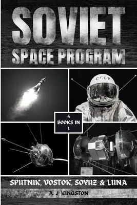 Szovjet űrprogram: Szputnyik, Vosztok, Szojuz és Luna - Soviet Space Program: Sputnik, Vostok, Soyuz & Luna