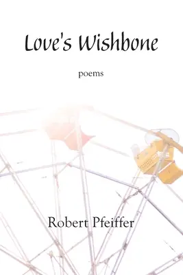 A szerelem kívánságcsontja: versek - Love's Wishbone: poems