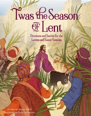 'Twas the Season of Lent: Áhítatok és történetek a nagyböjti és húsvéti időszakhoz - 'Twas the Season of Lent: Devotions and Stories for the Lenten and Easter Seasons