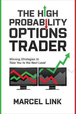 A nagy valószínűségű opciós kereskedő: Nyerő stratégiák a következő szintre lépéshez - The High Probability Options Trader: Winning Strategies to Take You to the Next Level