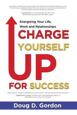 Töltsd fel magad a sikerért: Energizing Your Life, Work and Relationships - Charge Yourself Up for Success: Energizing Your Life, Work and Relationships