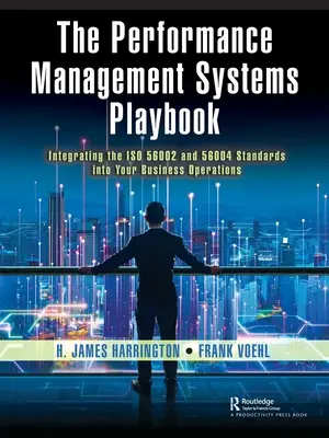 A teljesítménymenedzsment rendszerek játékkönyve: Az ISO 56002 és 56004 szabványok integrálása az üzleti tevékenységébe - The Performance Management Systems Playbook: Integrating the ISO 56002 and 56004 Standards Into Your Business Operations