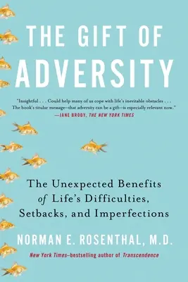 A viszontagságok ajándéka: Az élet nehézségeinek, kudarcainak és tökéletlenségeinek váratlan előnyei - The Gift of Adversity: The Unexpected Benefits of Life's Difficulties, Setbacks, and Imperfections