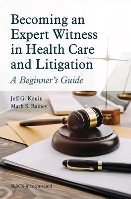 Szakértő tanúvá válás az egészségügyben és peres ügyekben: A kezdő útmutató - Becoming an Expert Witness in Health Care and Litigation: A Beginner's Guide