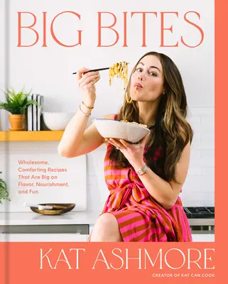 Nagy falatok: Wholesome, Comforting Receptes That Are Big on Flavor, Nourishment, and Fun: A Cookbook - Big Bites: Wholesome, Comforting Recipes That Are Big on Flavor, Nourishment, and Fun: A Cookbook