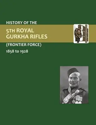 Az 5. Gurkha Lövészdandár története (Határőrség) 1858-1928 - History of the 5th Gurkha Rifles (Frontier Force) 1858-1928