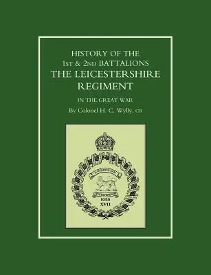 Az 1. és 2. zászlóalj története. A Leicestershire-i ezred a Nagy Háborúban - History of the 1st and 2nd Battalions. the Leicestershire Regiment in the Great War