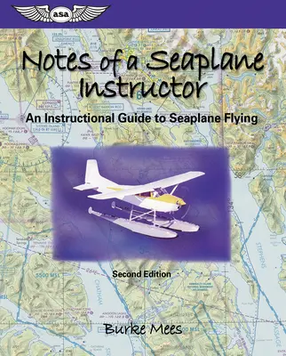 Egy vízirepülőgép-oktató feljegyzései: Egy oktatói útmutató a vízirepüléshez - Notes of a Seaplane Instructor: An Instructional Guide to Seaplane Flying