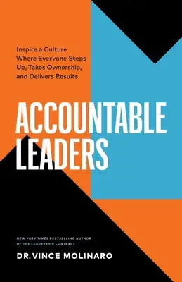 Felelős vezetők: Inspiráljon egy olyan kultúrát, ahol mindenki felemelkedik, felelősséget vállal és eredményeket hoz - Accountable Leaders: Inspire a Culture Where Everyone Steps Up, Takes Ownership, and Delivers Results