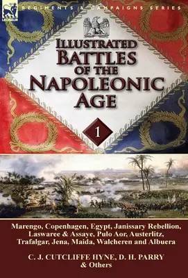 A napóleoni korszak illusztrált csatái - 1. kötet: Marengo, Koppenhága, Egyiptom, janicsárlázadás, Laswaree és Assaye, Pulo Aor, Austerlitz, Trafalga - Illustrated Battles of the Napoleonic Age-Volume 1: Marengo, Copenhagen, Egypt, Janissary Rebellion, Laswaree & Assaye, Pulo Aor, Austerlitz, Trafalga