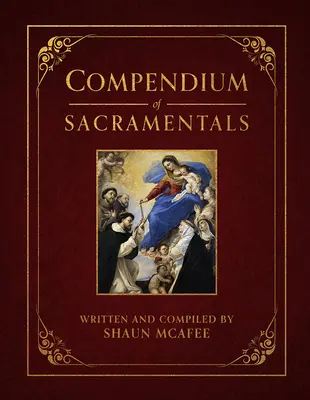 A szakramentumok kompendiuma: Az egyház áldásainak, jeleinek és áhítatainak enciklopédiája - Compendium of Sacramentals: Encyclopedia of the Church's Blessings, Signs, and Devotions