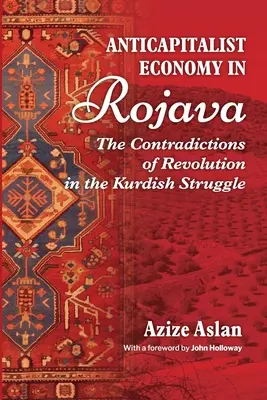 Antikapitalista gazdaság Rojava területén: A forradalom ellentmondásai a kurdok küzdelmeiben - Anticapitalist Economy in Rojava: The Contradictions of the Revolution in the Struggles of the Kurds