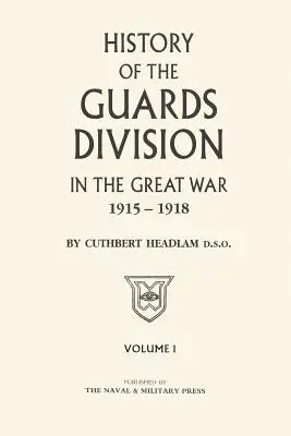 A GÁRDASZOLGÁLAT A NAGY HÁBORÚBAN Első kötet - GUARDS DIVISION IN THE GREAT WAR Volume One