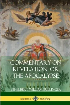 Kommentár a Jelenések könyvéhez, avagy az Apokalipszishez - Commentary on Revelation, or the Apocalypse