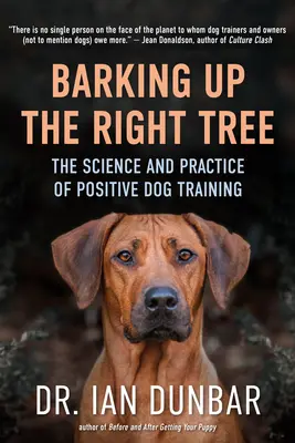 Barking Up the Right Tree Up the Right Tree: A pozitív kutyakiképzés tudománya és gyakorlata - Barking Up the Right Tree: The Science and Practice of Positive Dog Training