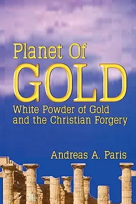 Az arany bolygója: Az arany fehér pora és a keresztény hamisítás - Planet of Gold: White Powder of Gold and the Christian Forgery