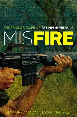 Tévesztés: Az M16-os tragikus kudarca Vietnamban - Misfire: The Tragic Failure of the M16 in Vietnam