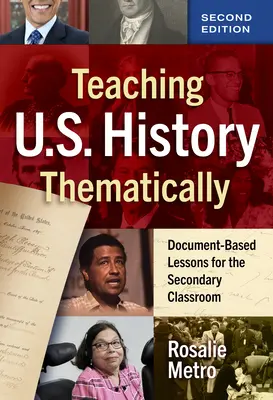 Az Egyesült Államok történelmének tematikus tanítása: Dokumentumalapú leckék a középiskolai osztályteremben - Teaching U.S. History Thematically: Document-Based Lessons for the Secondary Classroom