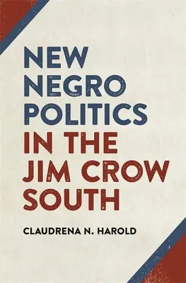 New Negro Politics in the Jim Crow South (Új néger politika a Jim Crow Délen) - New Negro Politics in the Jim Crow South