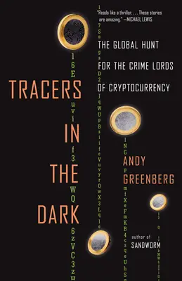 Tracers in the Dark: A kriptopénz bűnbanda urainak globális hajszája - Tracers in the Dark: The Global Hunt for the Crime Lords of Cryptocurrency