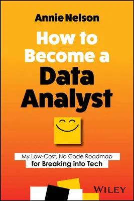 Hogyan legyél adatelemző: My Low-Cost, No Code Roadmap for Breaking Into Tech - How to Become a Data Analyst: My Low-Cost, No Code Roadmap for Breaking Into Tech