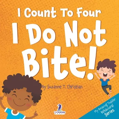 Négyig számolok. Nem harapok! Nem harapok: Egy megerősítő témájú kisgyermekkönyv a nem harapásról - I Count To Four. I Do Not Bite!: An Affirmation-Themed Toddler Book About Not Biting