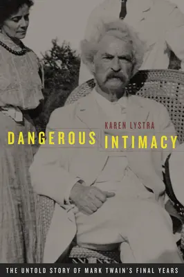 Veszélyes intimitás: Mark Twain utolsó éveinek el nem mondott története - Dangerous Intimacy: The Untold Story of Mark Twain's Final Years